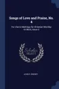 Songs of Love and Praise, No. 4. For Use in Meetings for Christian Worship Or Work, Issue 3 - John R. Sweney