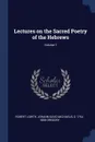 Lectures on the Sacred Poetry of the Hebrews; Volume 1 - Robert Lowth, Johann David Michaelis, G 1754-1808 Gregory
