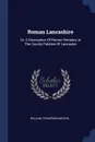 Roman Lancashire. Or, A Description Of Roman Remains In The County Palatine Of Lancaster - William Thompson Watkin