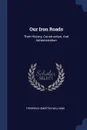 Our Iron Roads. Their History, Construction, And Administration - Frederick Smeeton Williams