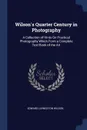 Wilson.s Quarter Century in Photography. A Collection of Hints On Practical Photography Which Form a Complete Text-Book of the Art - Edward Livingston Wilson