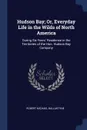 Hudson Bay; Or, Everyday Life in the Wilds of North America. During Six Years. Residence in the Territories of the Hon. Hudson Bay Company - Robert Michael Ballantyne
