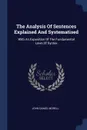 The Analysis Of Sentences Explained And Systematised. With An Exposition Of The Fundamental Laws Of Syntax - John Daniel Morell