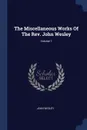 The Miscellaneous Works Of The Rev. John Wesley; Volume 1 - John Wesley