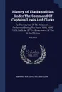 History Of The Expedition Under The Command Of Captains Lewis And Clarke. To The Sources Of The Missouri ... Performed During The Years 1804, 1805, 1806, By Order Of The Government Of The United States; Volume 1 - Meriwether Lewis, William Clark