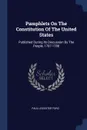 Pamphlets On The Constitution Of The United States. Published During Its Discussion By The People, 1787-1788 - Paul Leicester Ford
