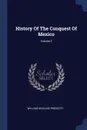 History Of The Conquest Of Mexico; Volume 2 - William Hickling Prescott