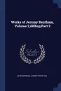 Works of Jeremy Bentham, Volume 2,.Nbsp;Part 2 - John Bowring, Jeremy Bentham