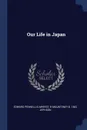 Our Life in Japan - Edward Pennell Elmhirst, R Mounteney b. 1842 Jephson