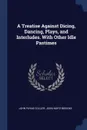 A Treatise Against Dicing, Dancing, Plays, and Interludes. With Other Idle Pastimes - John Payne Collier, John Northbrooke