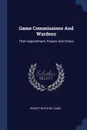 Game Commissions And Wardens. Their Appointment, Powers And Duties - Robert White Williams