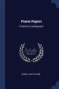 Praise Papers. A Spiritual Autobiography - Samuel Ashton Keen