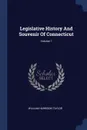 Legislative History And Souvenir Of Connecticut; Volume 7 - William Harrison Taylor