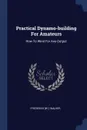 Practical Dynamo-building For Amateurs. How To Wind For Any Output - Frederick [W.]. Walker