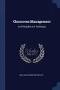 Classroom Management. Its Principles and Technique - William Chandler Bagley