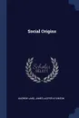 Social Origins - Andrew Lang, James Jasper Atkinson