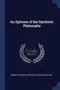 An Epitome of the Synthetic Philosophy - Herbert Spencer, Frederick Howard Collins