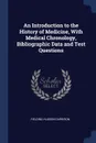 An Introduction to the History of Medicine, With Medical Chronology, Bibliographic Data and Test Questions - Fielding Hudson Garrison