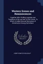 Western Scenes and Reminiscences. Together With Thrilling Legends and Traditions of the red men of the Forest. To Which is Added Several Narratives of Adventures Among the Indians - Henry Rowe Schoolcraft