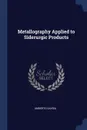 Metallography Applied to Siderurgic Products - Umberto Savoia