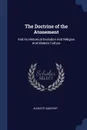 The Doctrine of the Atonement. And its Historical Evolution And Religion And Modern Culture - Auguste Sabatier