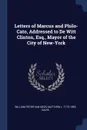 Letters of Marcus and Philo-Cato, Addressed to De Witt Clinton, Esq., Mayor of the City of New-York - William Peter Van Ness, Matthew L. 1773-1850 Davis