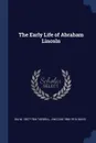 The Early Life of Abraham Lincoln - Ida M. 1857-1944 Tarbell, J McCan 1866-1916 Davis