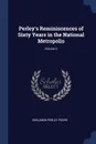 Perley.s Reminiscences of Sixty Years in the National Metropolis; Volume 2 - Benjamin Perley Poore