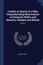 Coelebs in Search of a Wife; Comprehending Observations on Domestic Habits and Manners, Religion and Morals; Volume 1 - Hannah More