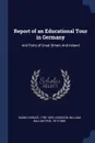 Report of an Educational Tour in Germany. And Parts of Great Britain And Ireland - Horace Mann, William Ballantyne Hodgson