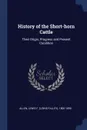 History of the Short-horn Cattle. Their Origin, Progress and Present Condition - Lewis F. 1800-1890 Allen