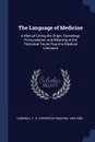 The Language of Medicine. A Manual Giving the Origin, Etymology, Pronunciation, and Meaning of the Technical Terms Found in Medical Literature - F R. 1860-1888 Campbell