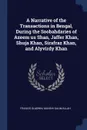 A Narrative of the Transactions in Bengal, During the Soobahdaries of Azeem us Shan, Jaffer Khan, Shuja Khan, Sirafraz Khan, and Alyvirdy Khan - Francis Gladwin, Munshi Salim Allah