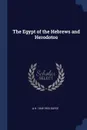 The Egypt of the Hebrews and Herodotos - A H. 1845-1933 Sayce
