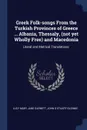 Greek Folk-songs From the Turkish Provinces of Greece ... Albania, Thessaly, (not yet Wholly Free) and Macedonia. Literal and Metrical Translations; - Lucy Mary Jane Garnett, John S Stuart-Glennie