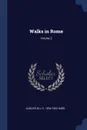 Walks in Rome; Volume 2 - Augustus J. C. 1834-1903 Hare