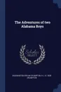 The Adventures of two Alabama Boys - Washington Bryan Crumpton, H J. b. 1828 Crumpton