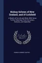 Bishop Selwyn of New Zealand, and of Lichfield. A Sketch of his Life and Work, With Some Further Gleanings From his Letters, Sermons, and Speeches - George Herbert Curteis