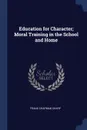 Education for Character; Moral Training in the School and Home - Frank Chapman Sharp