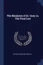 The Blindness of Dr. Gray; or, The Final Law - Patrick Augustine Sheehan