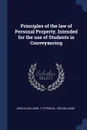 Principles of the law of Personal Property, Intended for the use of Students in Conveyancing - Joshua Williams, T Cyprian b. 1854 Williams