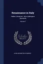 Renaissance in Italy. Italian Literature. John Addington Symonds; Volume 2 - John Addington Symonds