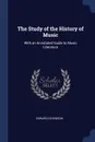 The Study of the History of Music. With an Annotated Guide to Music Literature - Edward Dickinson