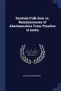 Scottish Folk-lore; or, Reminiscences of Aberdeenshire From Pinafore to Gown - Duncan Anderson