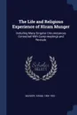 The Life and Religious Experience of Hiram Munger. Including Many Singular Circumstances Connected With Camp-meetings and Revivals - Munger Hiram 1806-1902