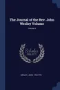 The Journal of the Rev. John Wesley Volume; Volume 4 - Wesley John 1703-1791