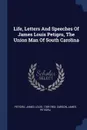 Life, Letters And Speeches Of James Louis Petigru, The Union Man Of South Carolina - Carson James Petigru