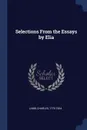 Selections From the Essays by Elia - Lamb Charles 1775-1834