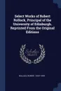 Select Works of Robert Rollock, Principal of the University of Edinburgh. Reprinted From the Original Editions - Rollock Robert 1555?-1599