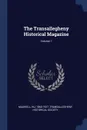 The Transallegheny Historical Magazine; Volume 1 - Maxwell Hu 1860-1927, Transallegheny Historical Society